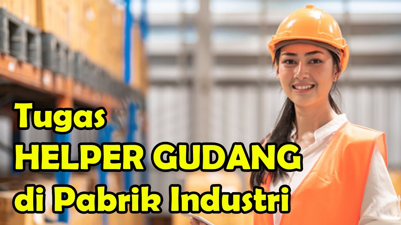 Tugas Helper Gudang dan Pengertian Helper Dalam Bekerja